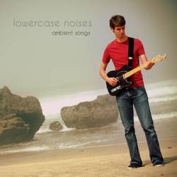 Lowercase Noises : Ambient Songs